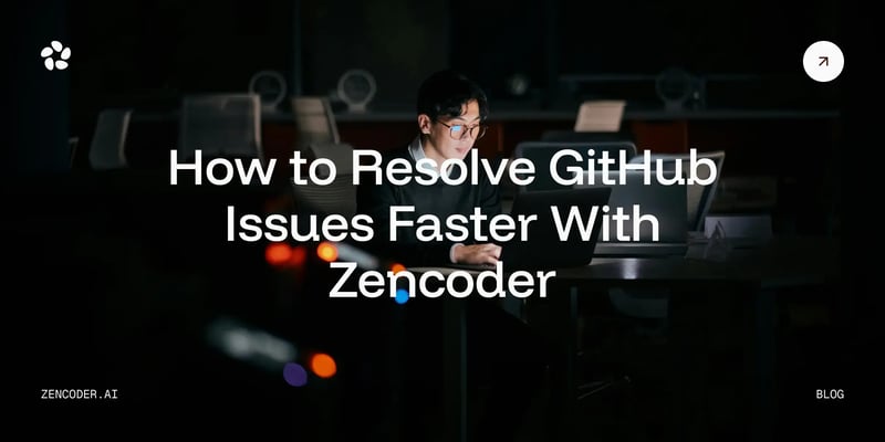 How to Resolve GitHub Issues Faster With Zencoder