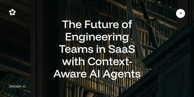 The Future of SaaS Engineering Teams with Context-Aware AI
