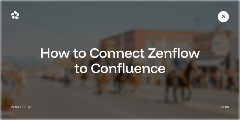 How to Connect Zenflow to Confluence: Turn Your Knowledge Base Into Working Code