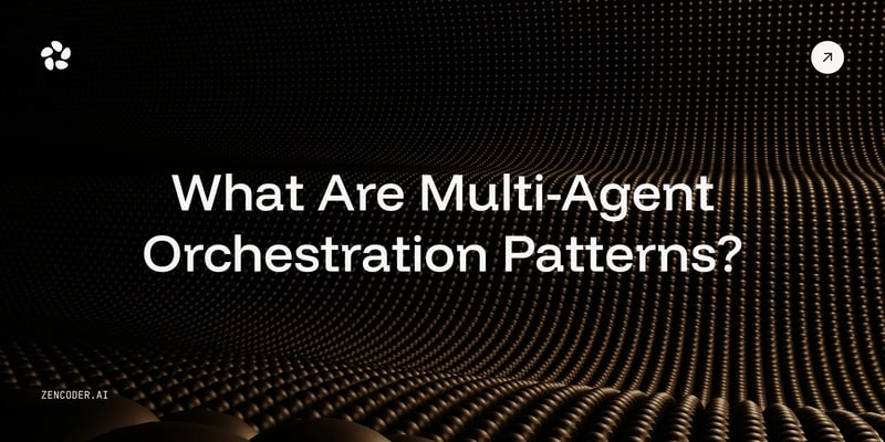 What Are Multi-Agent Orchestration Patterns? A Complete Guide