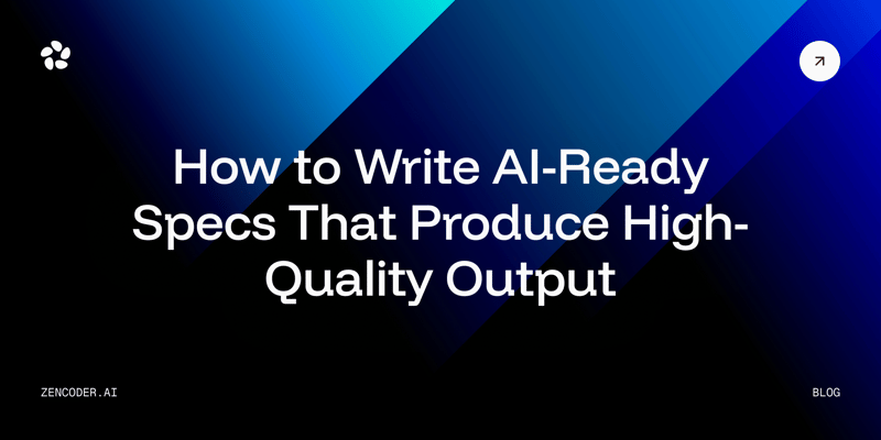 How to Write AI-Ready Specs That Produce High-Quality Output