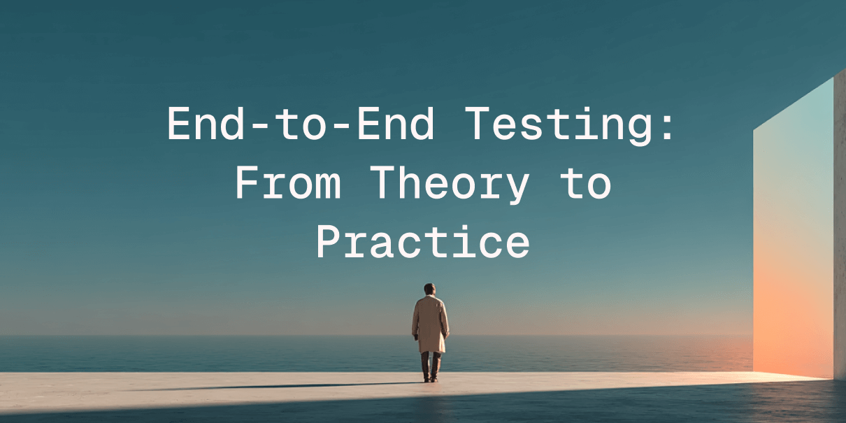 A Developer's Guide to End-to-End Testing: From Theory to Practice