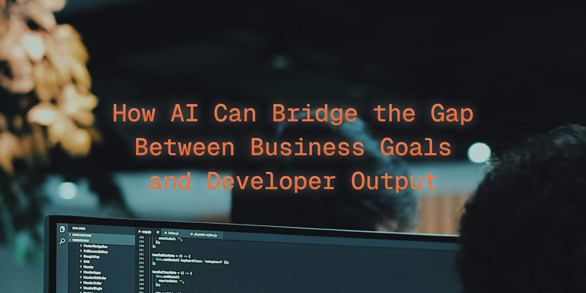 How AI Can Bridge the Gap Between Business Goals and Developer Output