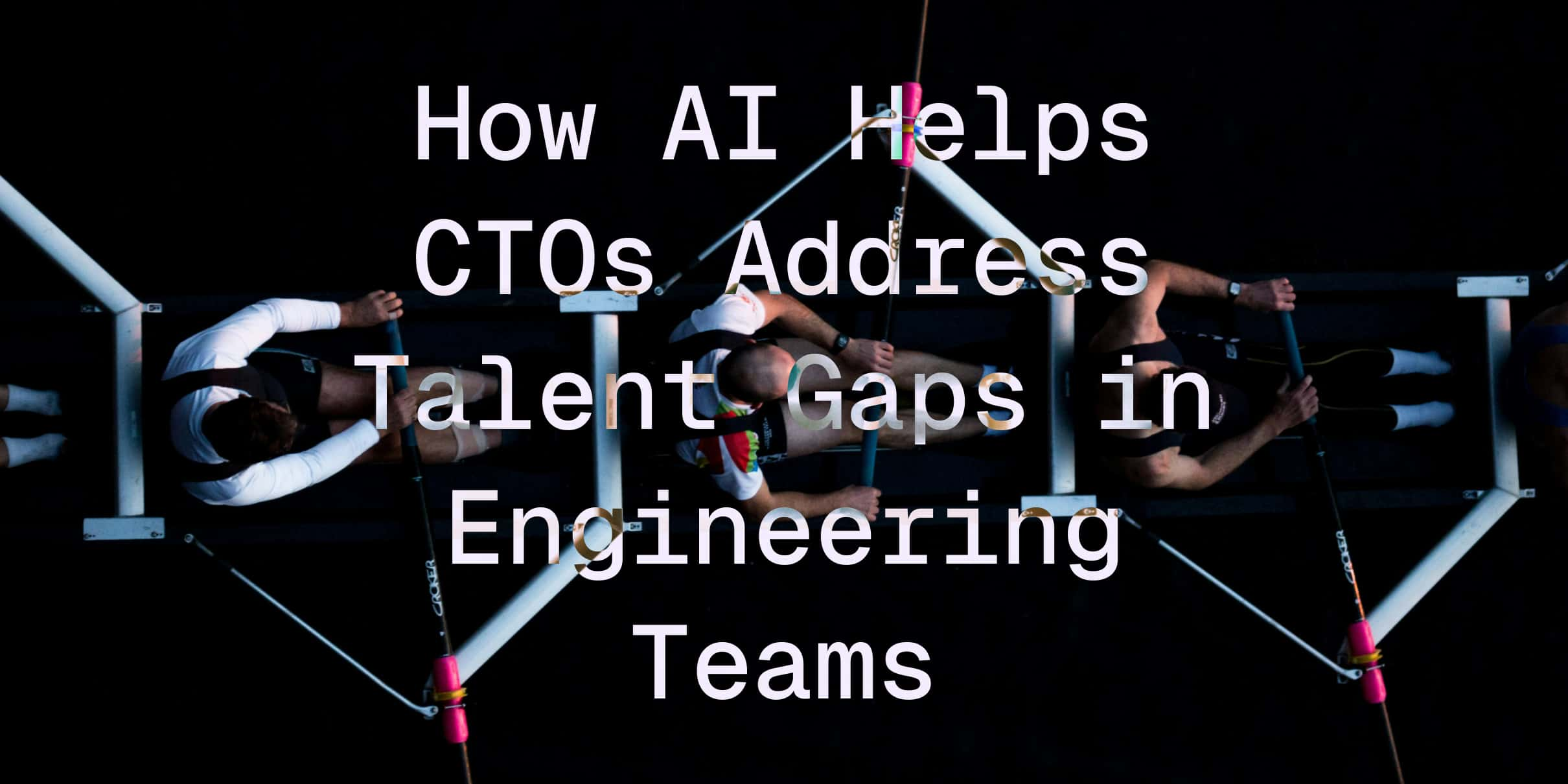 How AI Helps CTOs Address Talent Gaps in Engineering Teams