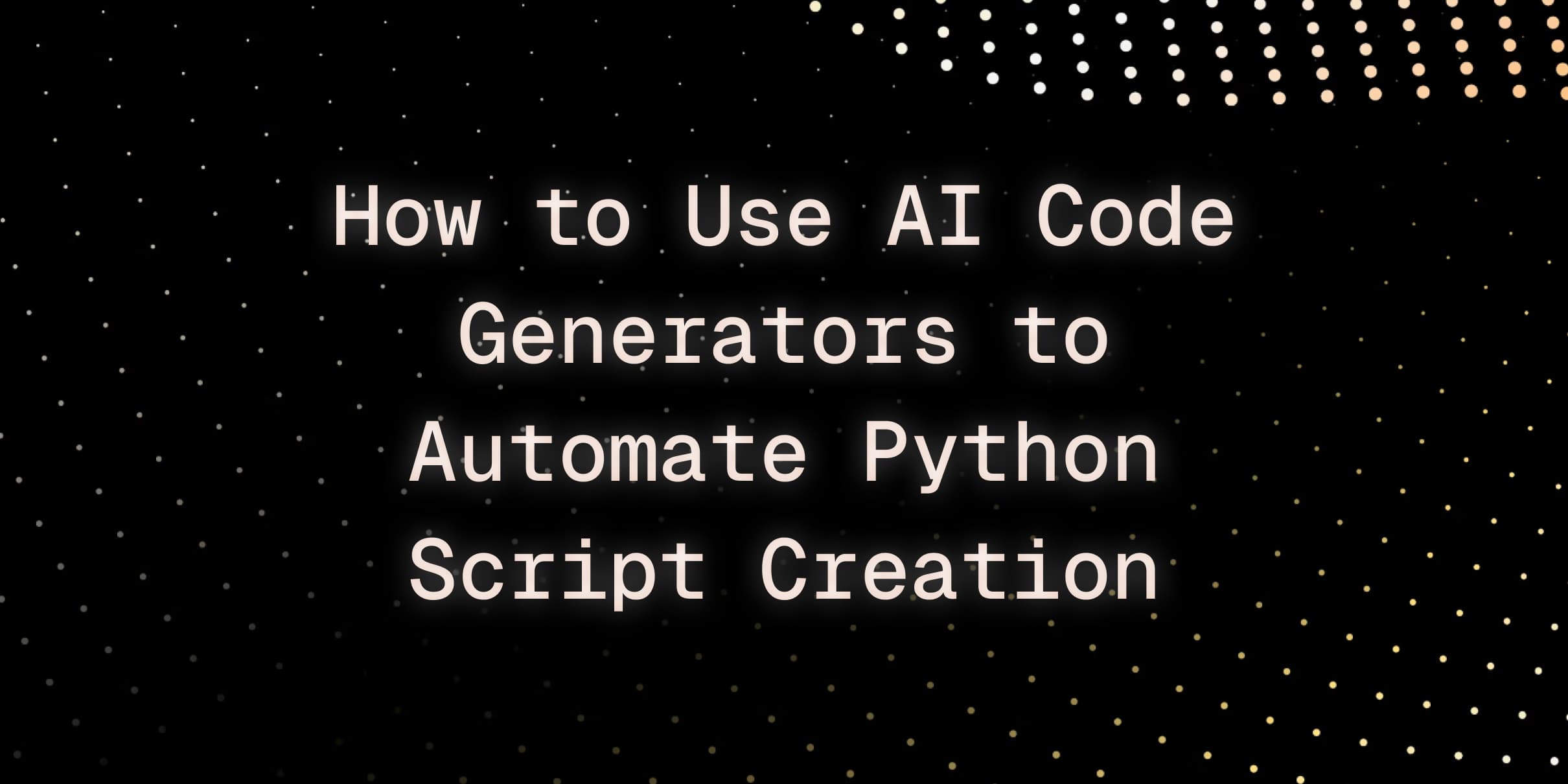 How to Use AI Code Generators to Automate Python Script Creation