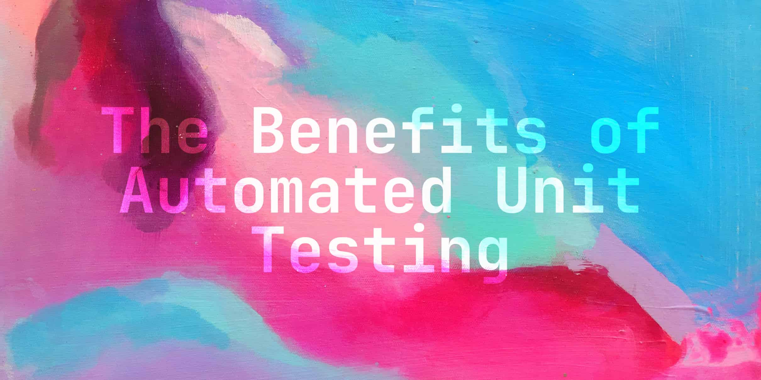 Key Benefits of Automated Unit Testing for Developers