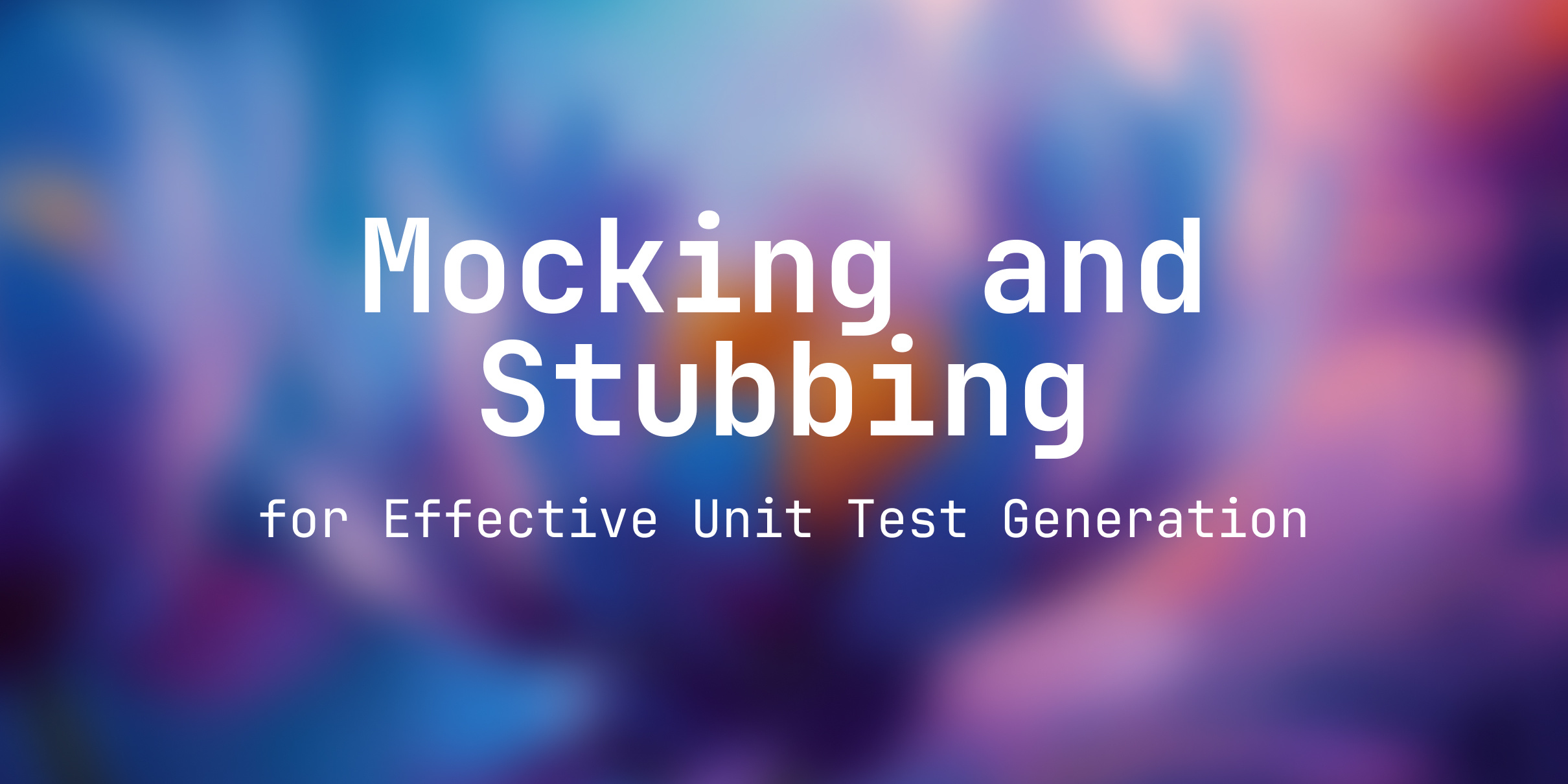 Mocking and Stubbing for Effective Unit Test Generation